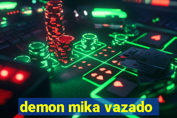 demon mika vazado